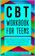 CBT Workbook For Teens: The Best Skills and Activities to Help You Conquer Negative Thinking and Anxiety. Manage Your Moods and Boost Your Self-Esteem to Stress Reduction, Shyness and Social Anxiety.