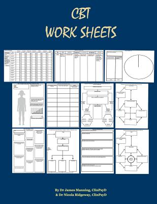 CBT Worksheets: CBT Worksheets for CBT Therapists in Training: Formulation Worksheets, Padesky Hot Cross Bun Worksheets, Thought Records, Thought Challenging Sheets, and Several Other Useful Photocopyable CBT Worksheets and CBT Handouts All in One Book. - Manning, Dr James, and Ridgeway, Dr Nicola