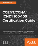 CCENT/CCNA: ICND1 100-105 Certification Guide: Learn computer network essentials and enhance your networking skills by obtaining the CCENT certification
