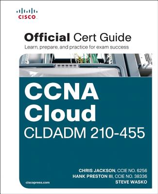 CCNA Cloud CLDADM 210-455 Official Cert Guide - Jackson, Chris, and Preston, Hank, III, and Wasko, Steve