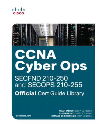 CCNA Cyber Ops (SECFND #210-250 and SECOPS #210-255) Official Cert Guide Library - Santos, Omar, and Muniz, Joseph, and De Crescenzo, Stefano