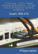 CCNP Guide - Cisco Certified Network Professional - Security (Sitcs) Technology Training Workbook: Exam: 300-210