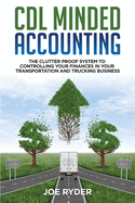CDL Minded Accounting: The Clutter Proof System to Controlling your Finances in your Transportation and Trucking Business