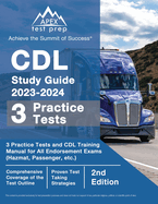 CDL Study Guide 2023-2024: 3 Practice Tests and CDL Training Manual Book for All Endorsement Exams (Hazmat, Passenger, etc.) [2nd Edition]