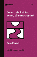 Ce ar trebui s  fac acum, c  sunt cre tin? (What Should I Do Now That I'm a Christian?) (Romanian)