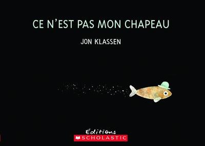 Ce n'Est Pas Mon Chapeau - Klassen, Jon (Illustrator)