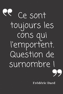 Ce sont toujours les cons qui l'emportent. Question de surnombre.: Carnet de notes 124 pages lign?es format 15,24 x 22,89 cm Message Sarcastique