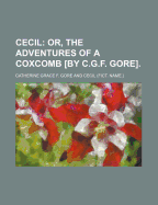 Cecil; Or, the Adventures of a Coxcomb [By C.G.F. Gore].