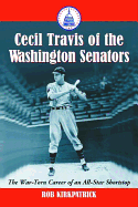 Cecil Travis of the Washington Senators: The War-Torn Career of an All-Star Shortstop