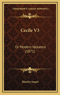 Cecile V3: Or Modern Idolaters (1871)