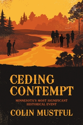 Ceding Contempt: Minnesota's Most Significant Historical Event - Mustful, Colin