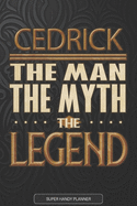 Cedrick The Man The Myth The Legend: Cedrick Name Planner With Notebook Journal Calendar Personal Goals Password Manager & Much More, Perfect Gift For Cedrick