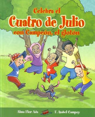 Celebra El Cuatro de Julio Con Campeon, El Gloton - Ada, Alma Flor, and Campoy, F Isabel, and Mazali, Gustavo (Illustrator)