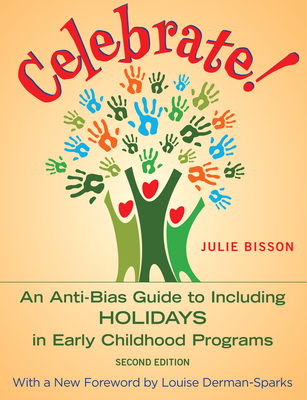 Celebrate!: An Anti-Bias Guide to Including Holidays in Early Childhood Programs - Bisson, Julie, and Derman-Sparks, Louise (Foreword by)