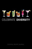 Celebrate Diversity - Cocktail Recipe Journal: Blank Cocktail and Mixed Drink Recipe Book & Organizer, great Gift for Professional & Home Bartenders and Mixologists for 100+ Alcoholic Beverages