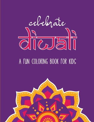 Celebrate Diwali: A Fun Coloring Book for Kids: The Perfect Diwali or Hindu Gift for Children with Diyas, Rangolis, Religious Symbols and more! - Reddy, Julie