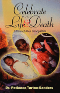 Celebrate Life & Death: A Triumph Over Principalities