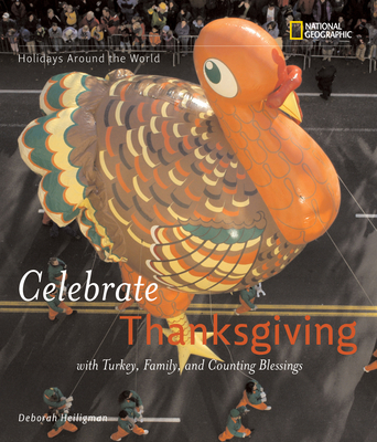 Celebrate Thanksgiving: With Turkey, Family, and Counting Blessings - Heiligman, Deborah, and National Geographic Kids