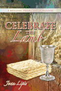 Celebrate the Lamb: A Messianic Perspective of Passover