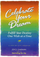 Celebrate Your Dream: : Fulfill Your Destiny One Wish at a Time