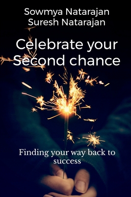 Celebrate Your Second Chance: Finding Your Way Back to Success - Suresh Natarajan, and Sowmya Natarajan