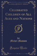 Celebrated Children of All Ages and Nations (Classic Reprint)