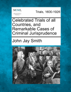 Celebrated Trials of all Countries, and Remarkable Cases of Criminal Jurisprudence