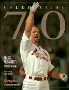 Celebrating 70: Mark McGwire's Historic Season