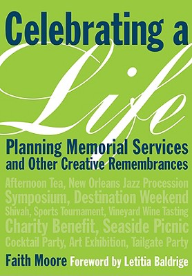Celebrating a Life: Planning Memorial Services and Other Creative Remembrances - Moore, Faith