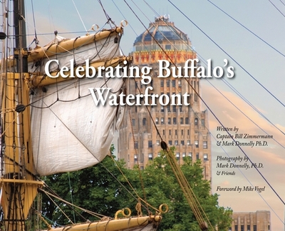 Celebrating Buffalo's Waterfront - Zimmermann, Bill, and Donnelly, Mark D (Photographer)