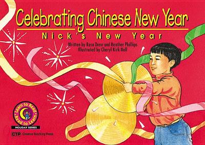 Celebrating Chinese New Year: Nick's New Year - Drew, Rosa, and Phillips, Heather, and Kupperstein, Joel (Editor)