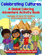 Celebrating Cultures: A Global Coloring Adventure Activity Book Includes 30 Days of Positive Affirmations For Kids