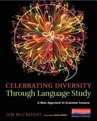 Celebrating Diversity Through Language Study: A New Approach to Grammar Lessons - Nieto, Sonia, and McCreight, Jen