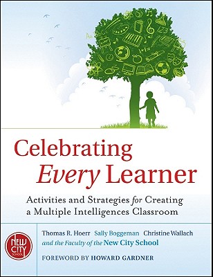 Celebrating Every Learner: Activities and Strategies for Creating a Multiple Intelligences Classroom - Hoerr, Thomas R, and Boggeman, Sally, and Wallach, Christine