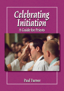 Celebrating Initiation: A Guide for Priests