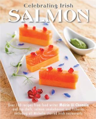 Celebrating Irish Salmon - Uichomain, Mairin, and Whelan, Ken (Foreword by), and Pfeiffer, Walter (Photographer)