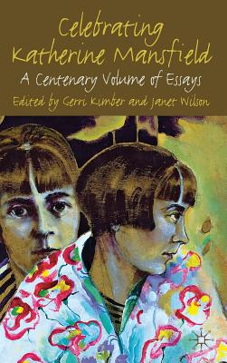 Celebrating Katherine Mansfield: A Centenary Volume of Essays - Kimber, G. (Editor)