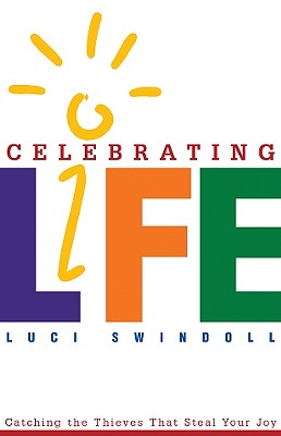 Celebrating Life: Catching the Thieves That Steal Your Joy - Swindoll, Luci