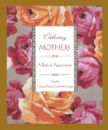 Celebrating Mothers: A Book of Appreciation - Hale, Glorya (Editor), and Kelly-Gangi, Carol (Editor)