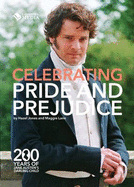Celebrating Pride and Prejudice: 200 Years of Jane Austen's Darling Child - Jones, Hazel, and Lane, Maggie
