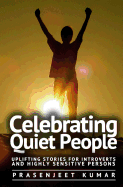 Celebrating Quiet People: Uplifting Stories for Introverts and Highly Sensitive Persons