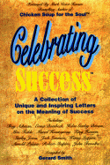 Celebrating Success: Inspiring Personal Letters on the Meaning of Success - Smith, Gerard