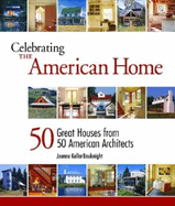 Celebrating the American Home: 50 Great Houses from 50 American Architects