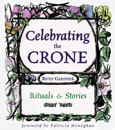 Celebrating the Crone: Rituals & Stories - Gardner, Ruth