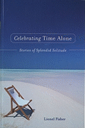 Celebrating Time Alone: Stories of Splendid Solitude