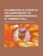 Celebration in Honor of the Anniversary of American Independence, at Tammany Hall...