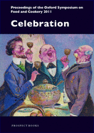 Celebration: Proceedings of the Oxford Symposium on Food and Cookery 2011