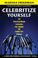 Celebritize Yourself - 1st Edition: The Three Step Method to Increase Your Visibility and Explode Your Business