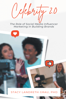 Celebrity 2.0: The Role of Social Media Influencer Marketing in Building Brands - Grau, Stacy Landreth