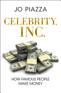 Celebrity, Inc.: How Famous People Make Money
